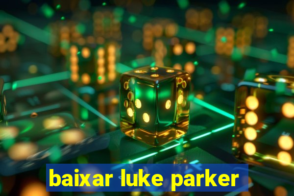 baixar luke parker